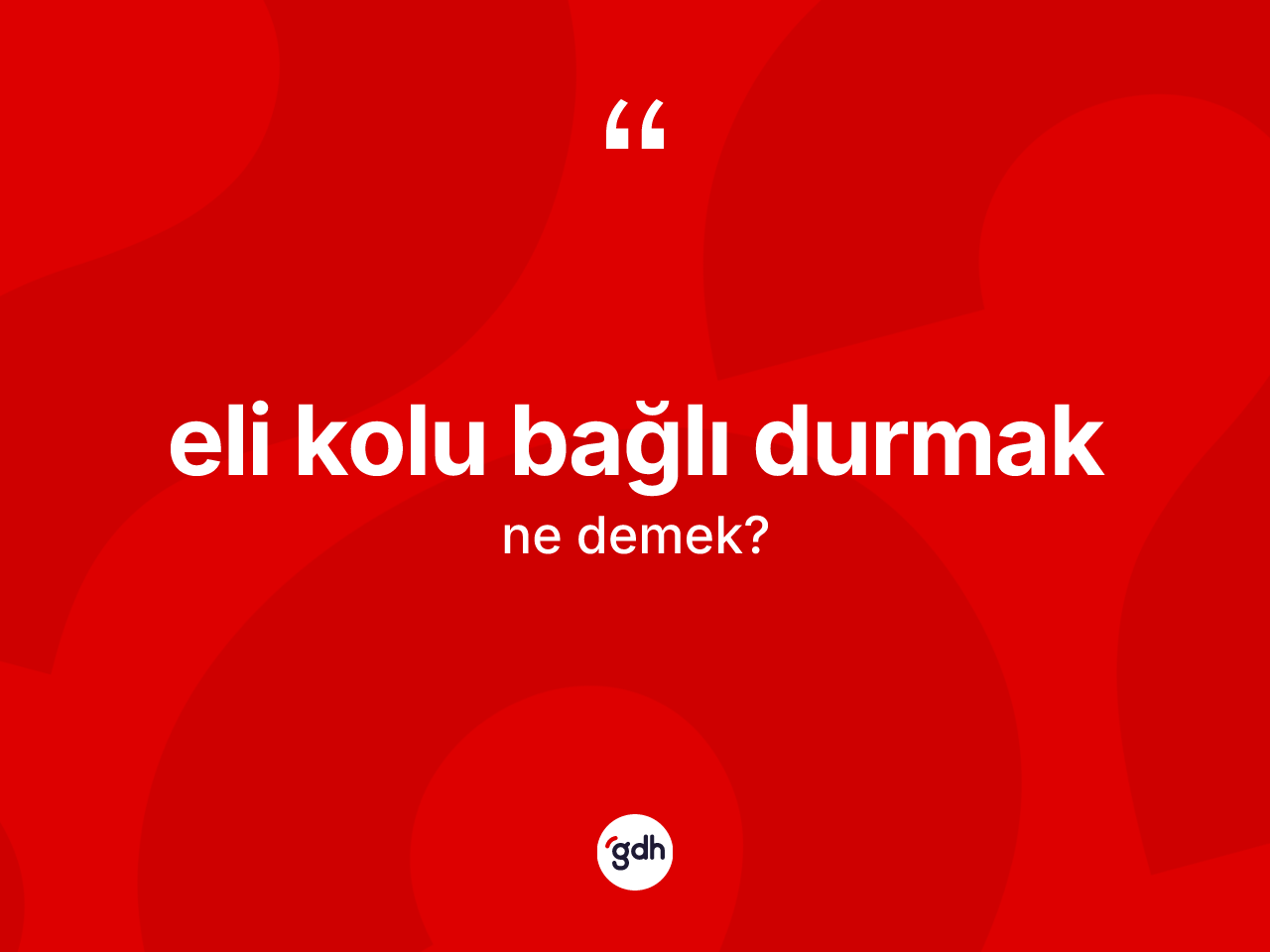 Eli kolu bağlı durmak ifadesinin anlamı nedir? Eli kolu bağlı durmak ifadesi hangi durumlarda kullanılır