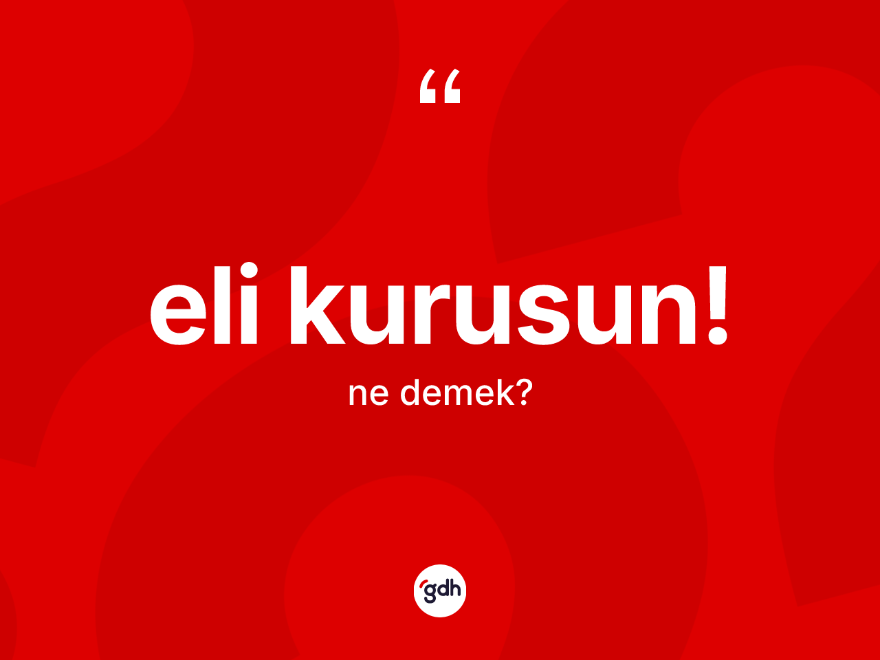 Eli kurusun! ifadesi nedir? Eli kurusun! ifadesinin TDK'ya göre açıklaması nedir?