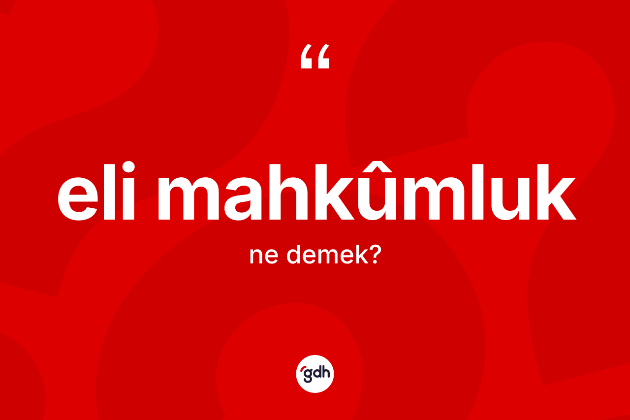 Eli mahkûmluk nedir?