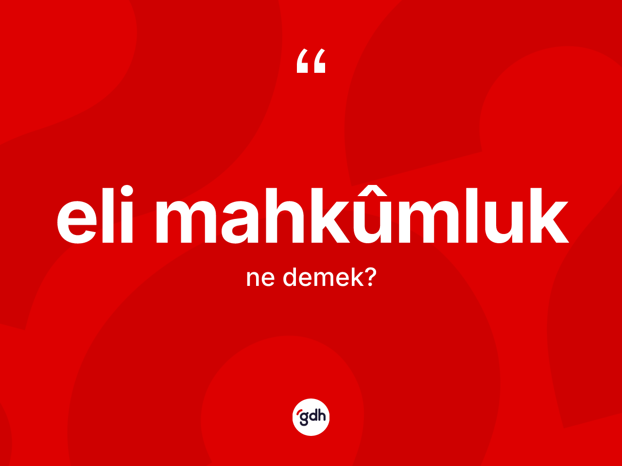 Eli mahkûmluk nedir? Eli mahkûmluğun TDK'ya göre anlamı nedir?