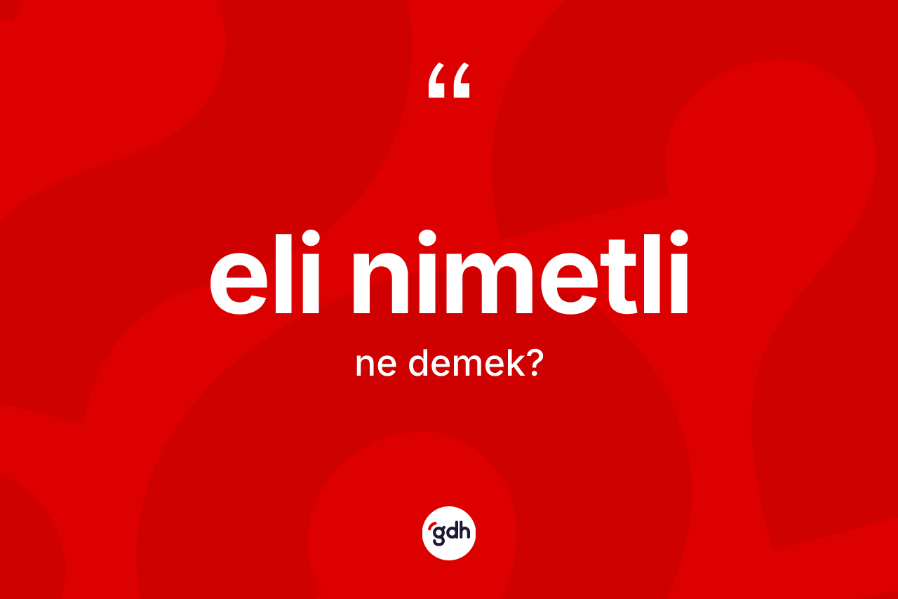 Eli nimetli ne demek? Eli nimetli kelimesinin özellikleri nelerdir?