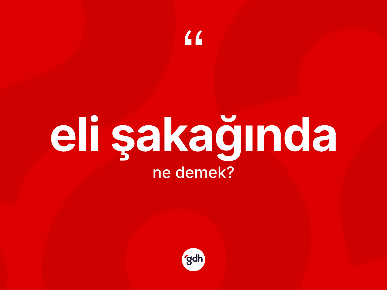 Eli şakağında kelimesinin sözlükteki tanımı nedir? Eli şakağındanın kısaca tanımı nedir?
