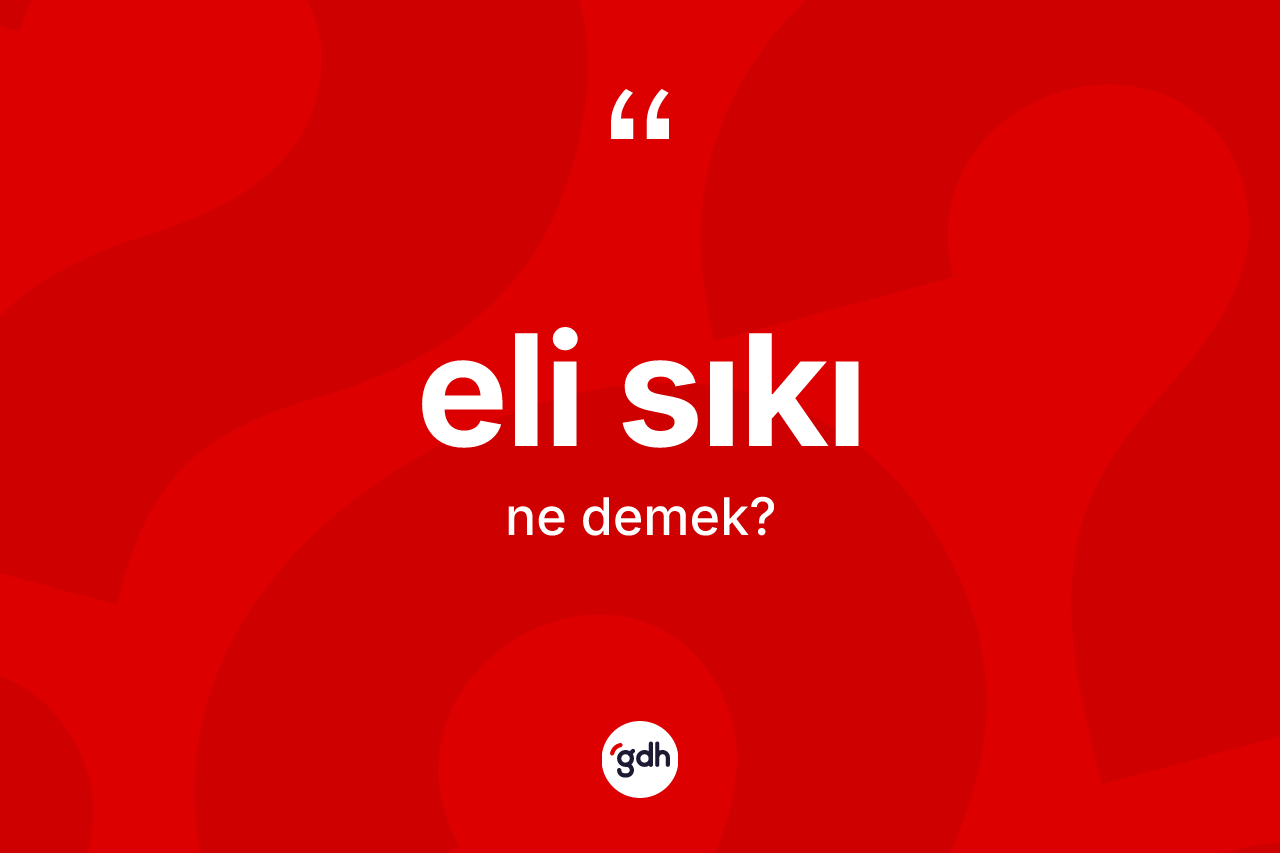 Eli sıkı kelimesinin sözlükteki tanımı nedir? Eli sıkı kelimesinin kaç farklı anlamı var?