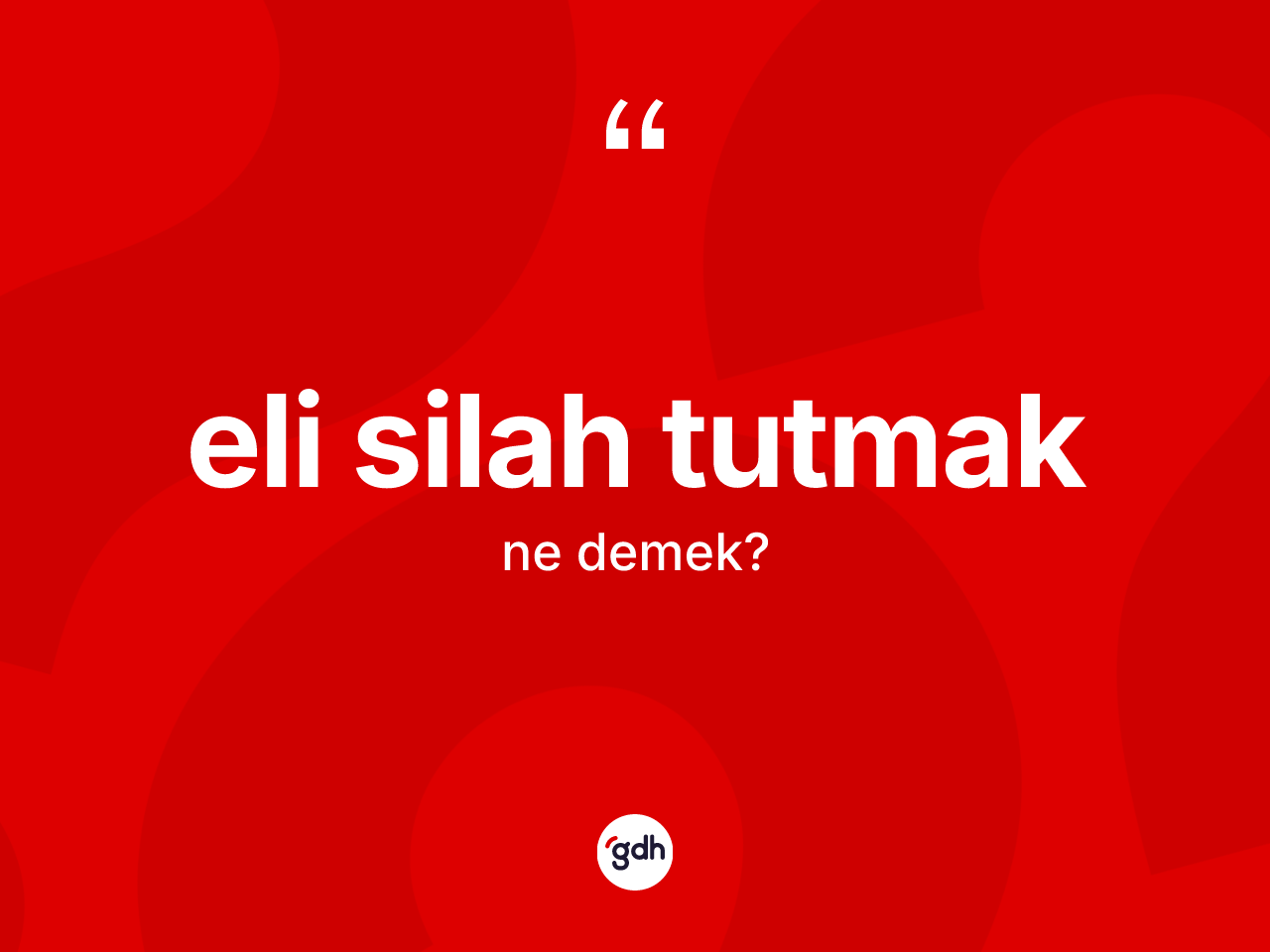 Eli silah tutmak ne anlama gelir? Eli silah tutmak ifadesi nerede kullanılır?