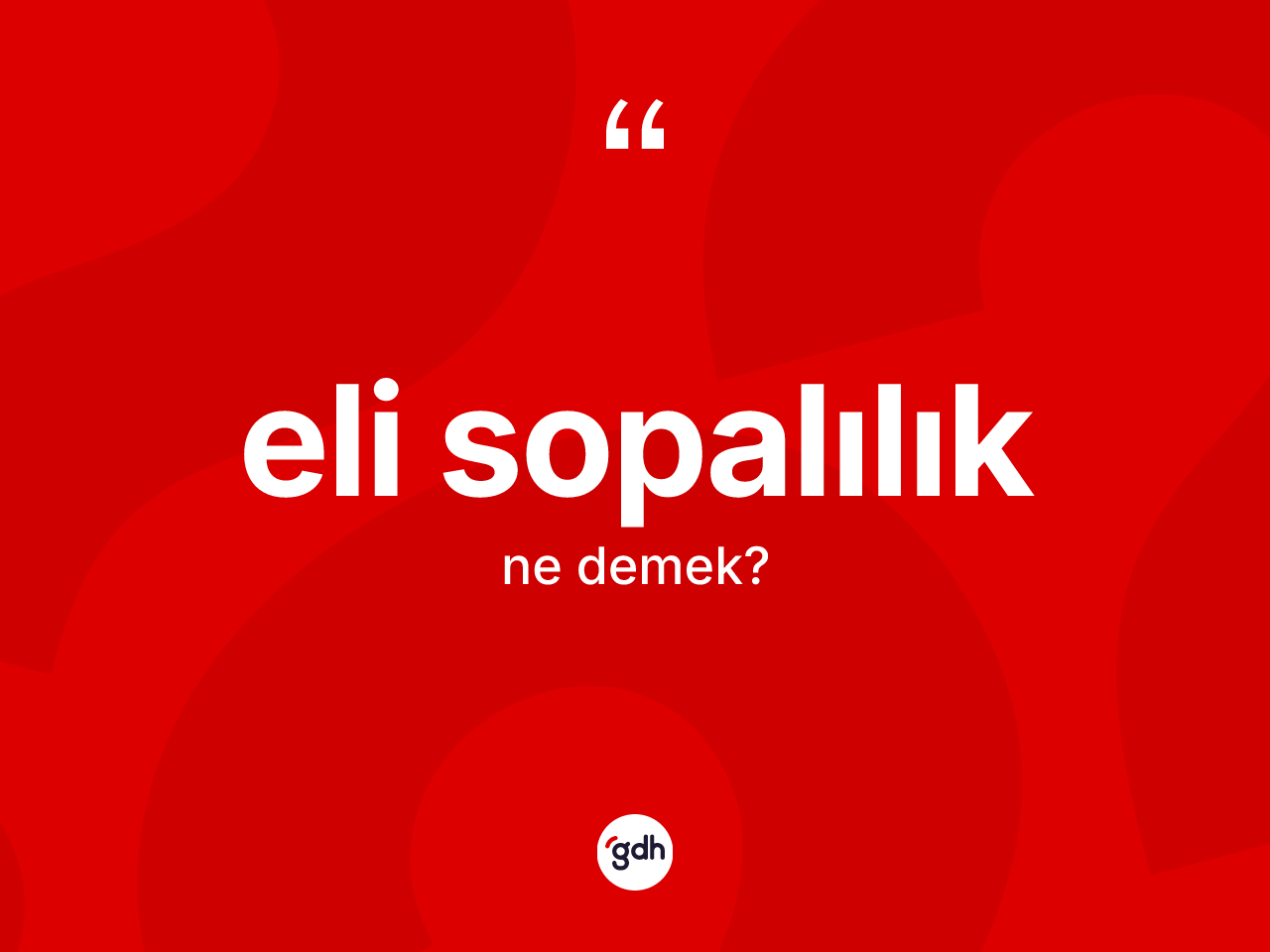 Eli sopalılık kelimesinin sözlükteki tanımı nedir? Eli sopalılığın kısaca tanımı nedir?