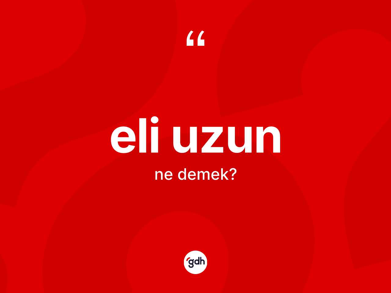 Eli uzun kelimesi ne anlama gelir? Eli uzun kelimesinin kaç farklı anlamı var?