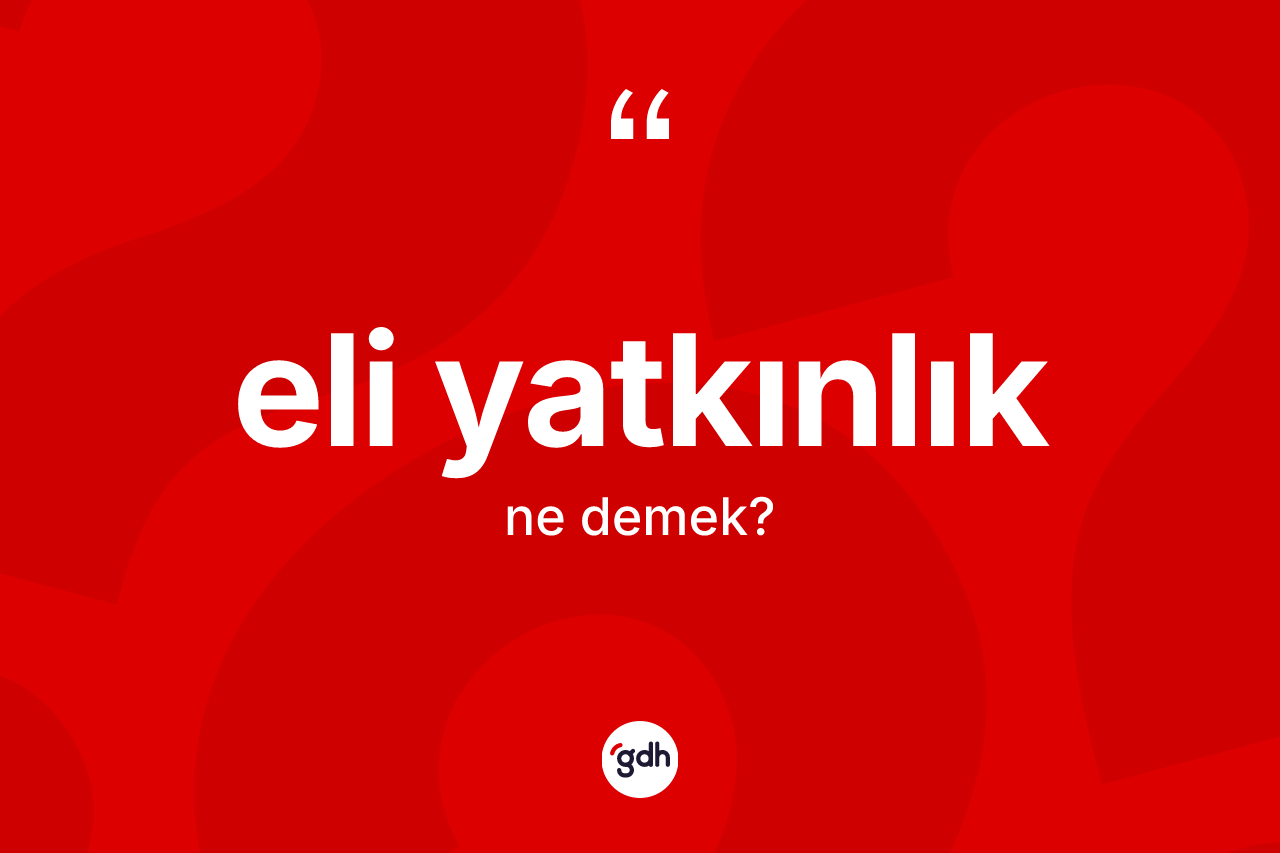 Eli yatkınlık kelimesinin tanımı nedir?