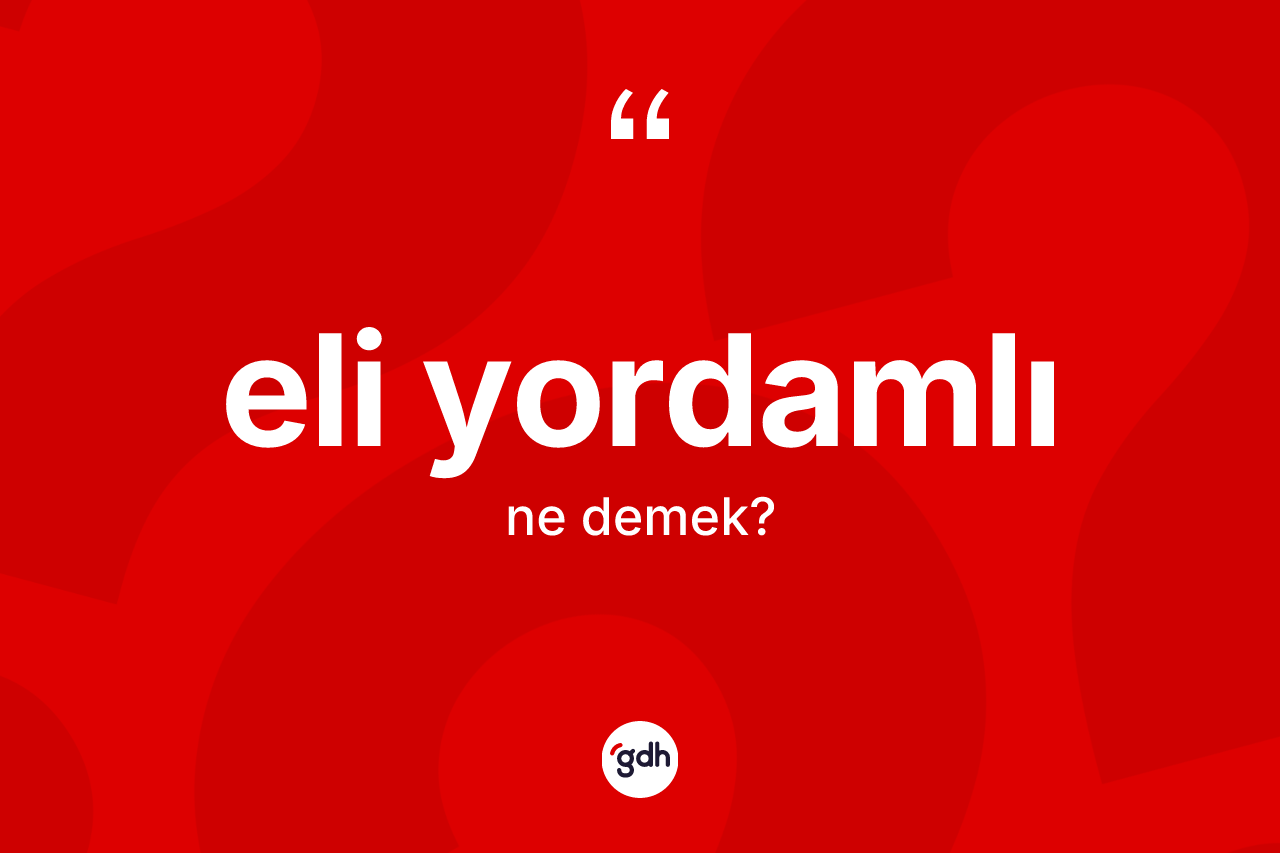 Eli yordamlı kelimesi ne demek?