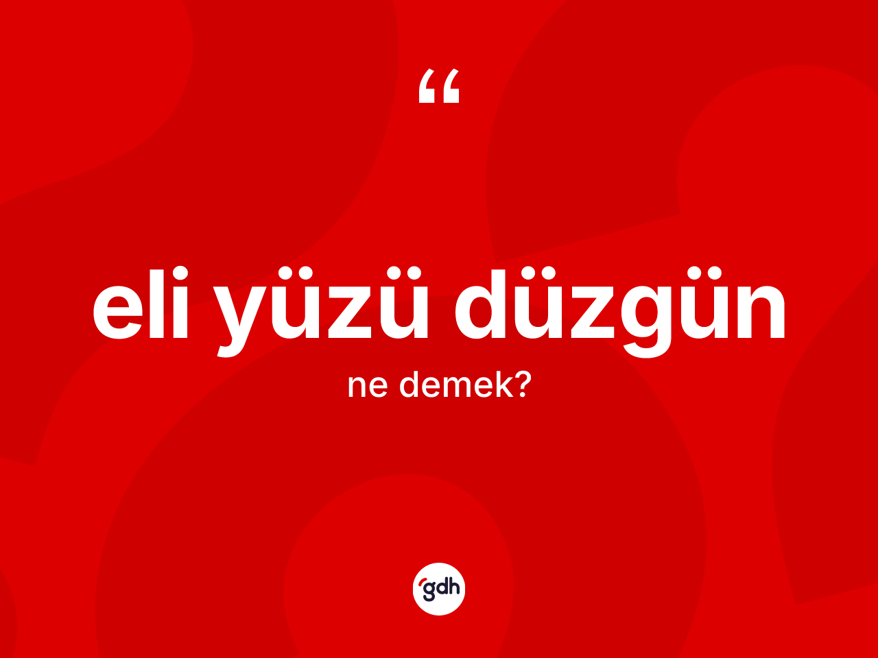 Eli yüzü düzgün kelimesinin anlamı nedir? Eli yüzü düzgün kelimesinin TDK anlamı nedir?