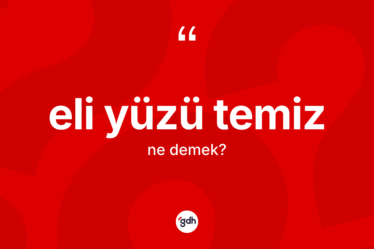 Eli yüzü temiz kelimesinin tanımı nedir?