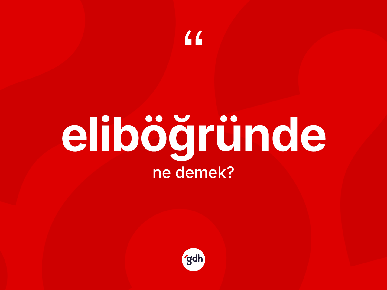 Eliböğründe ne anlama gelir? Eliböğründenin TDK'ya göre anlamı nedir?