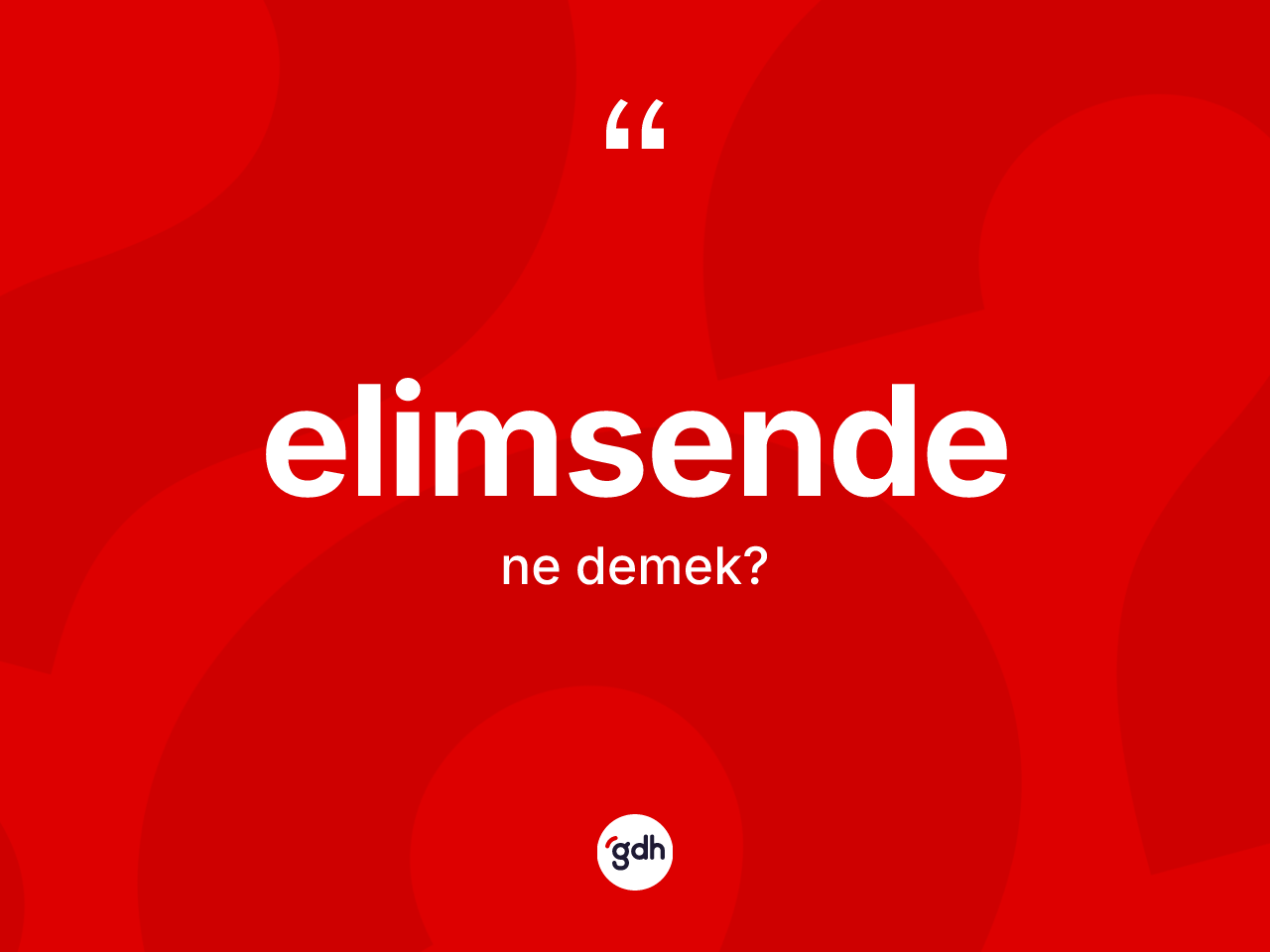 Elimsende kelimesinin tanımı nedir? Elimsendenin TDK'ya göre anlamı nedir?