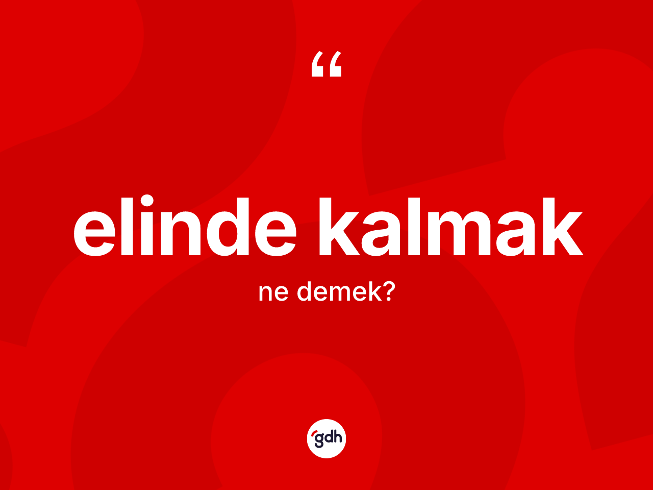 Elinde kalmak ifadesinin kısaca anlamı nedir? Elinde kalmak ifadesi nerede kullanılır?