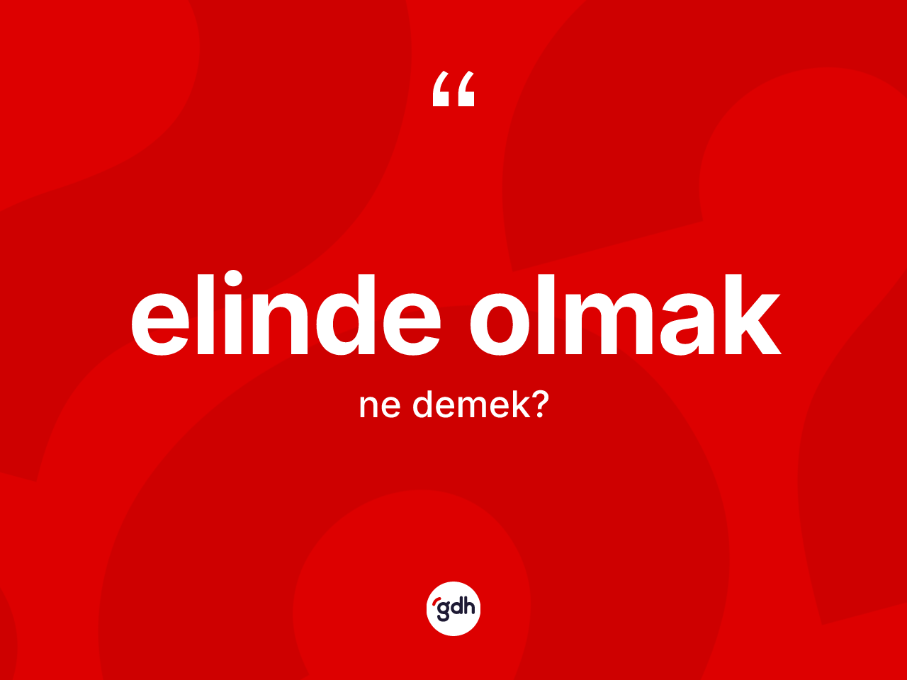 Elinde olmak ne anlama gelir? Elinde olmak ifadesi hangi durumlarda kullanılır