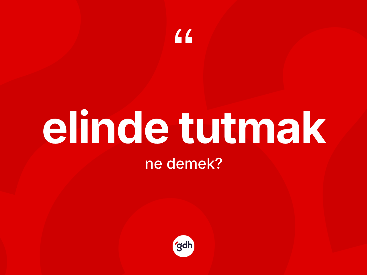 Elinde tutmak ne demek? Elinde tutmak ifadesi nerede kullanılır?