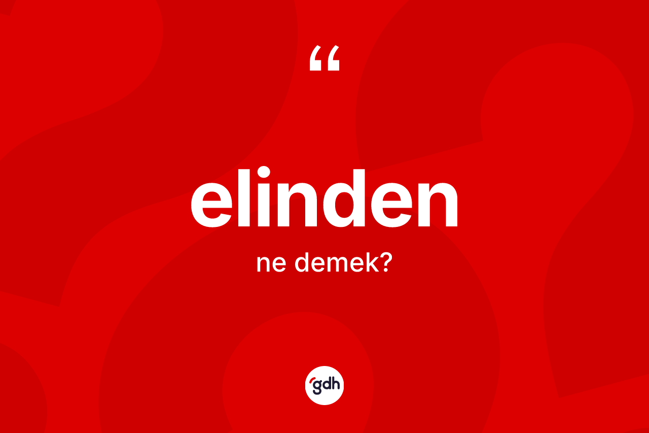 Elinden ne demek?