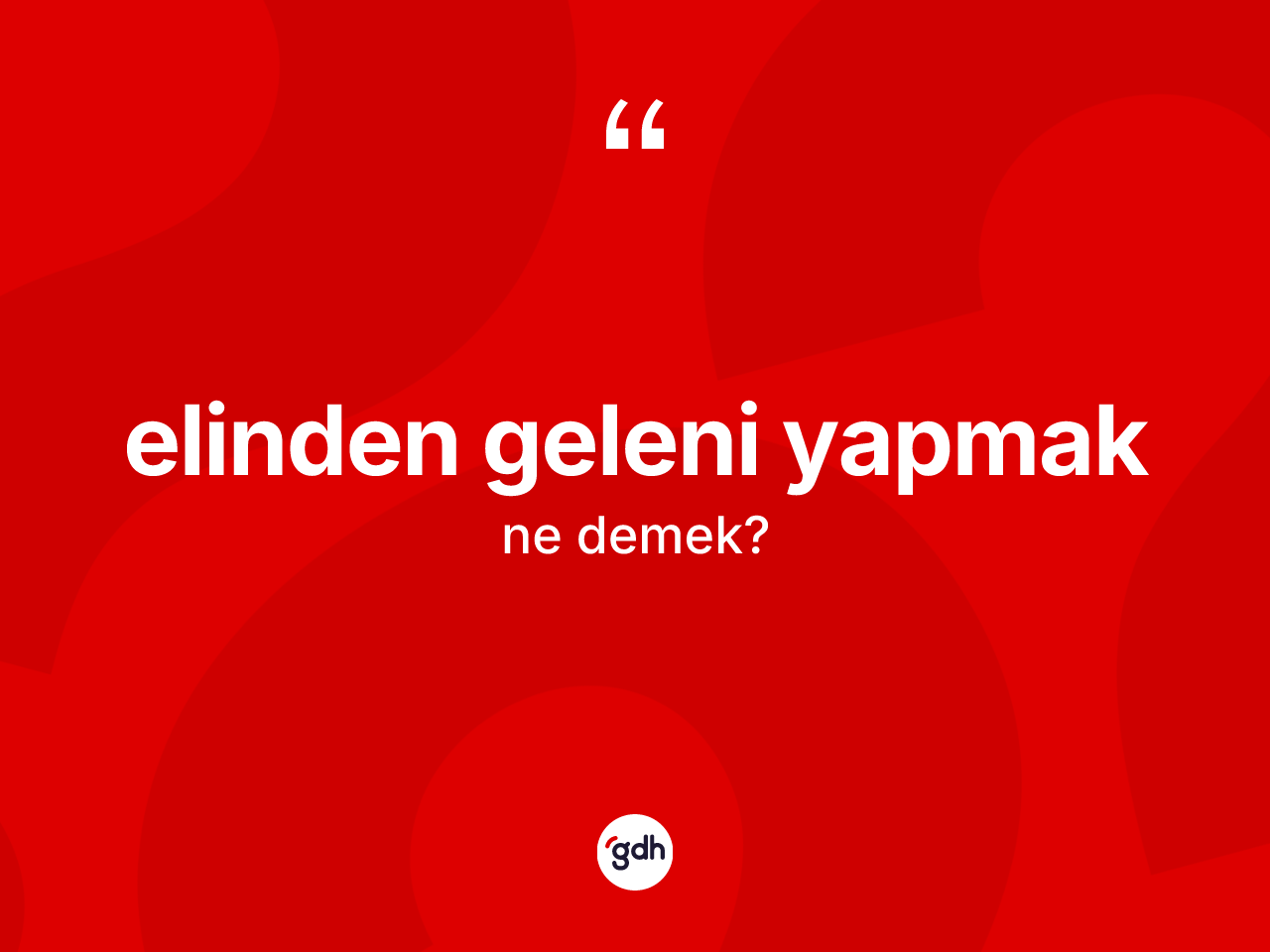 Elinden geleni yapmak ne demektir? Elinden geleni yapmak ifadesi hangi durumlarda kullanılır