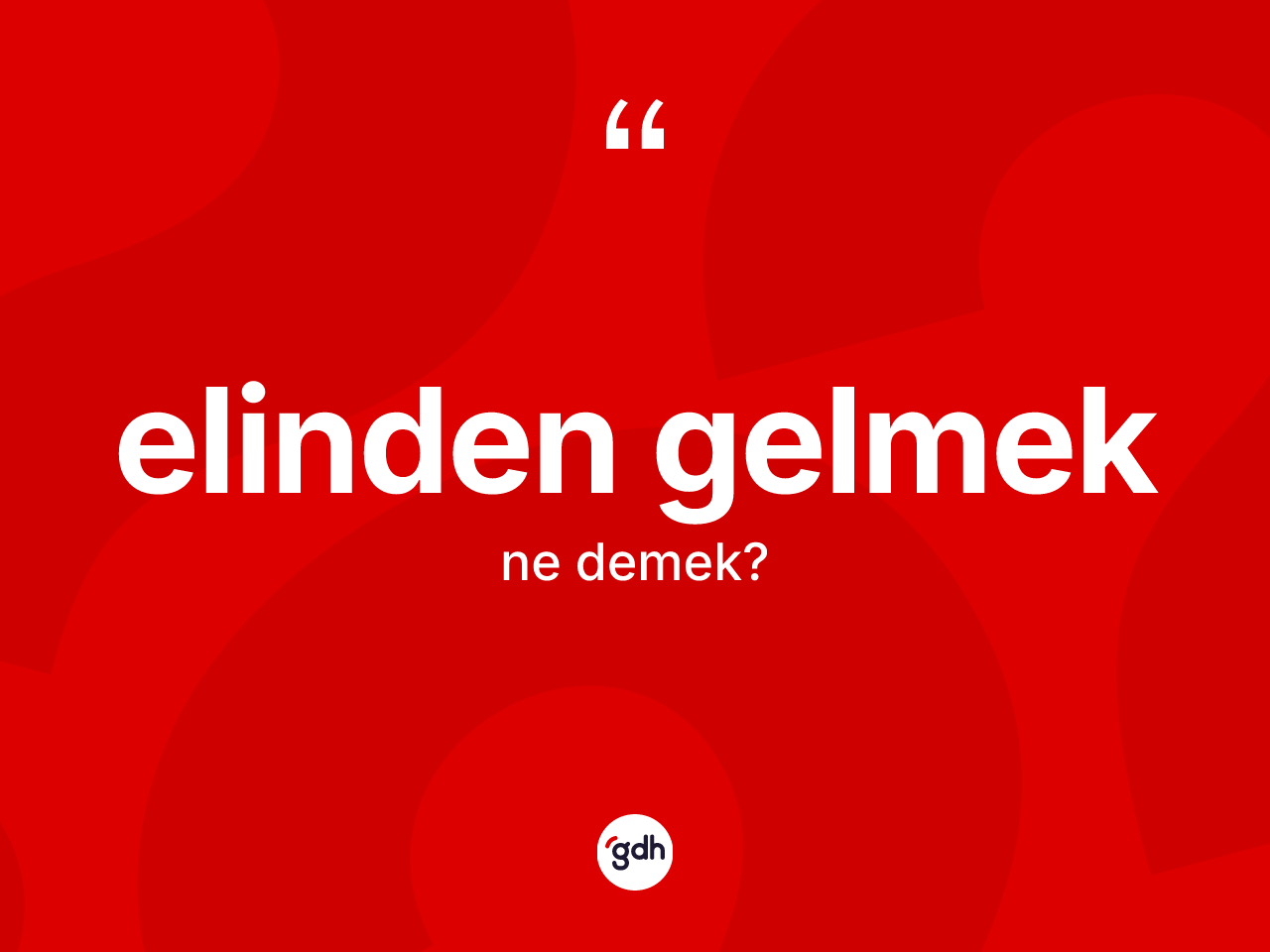 Elinden gelmek ifadesinin kısaca anlamı nedir? Elinden gelmek sözü nerede kullanılır?