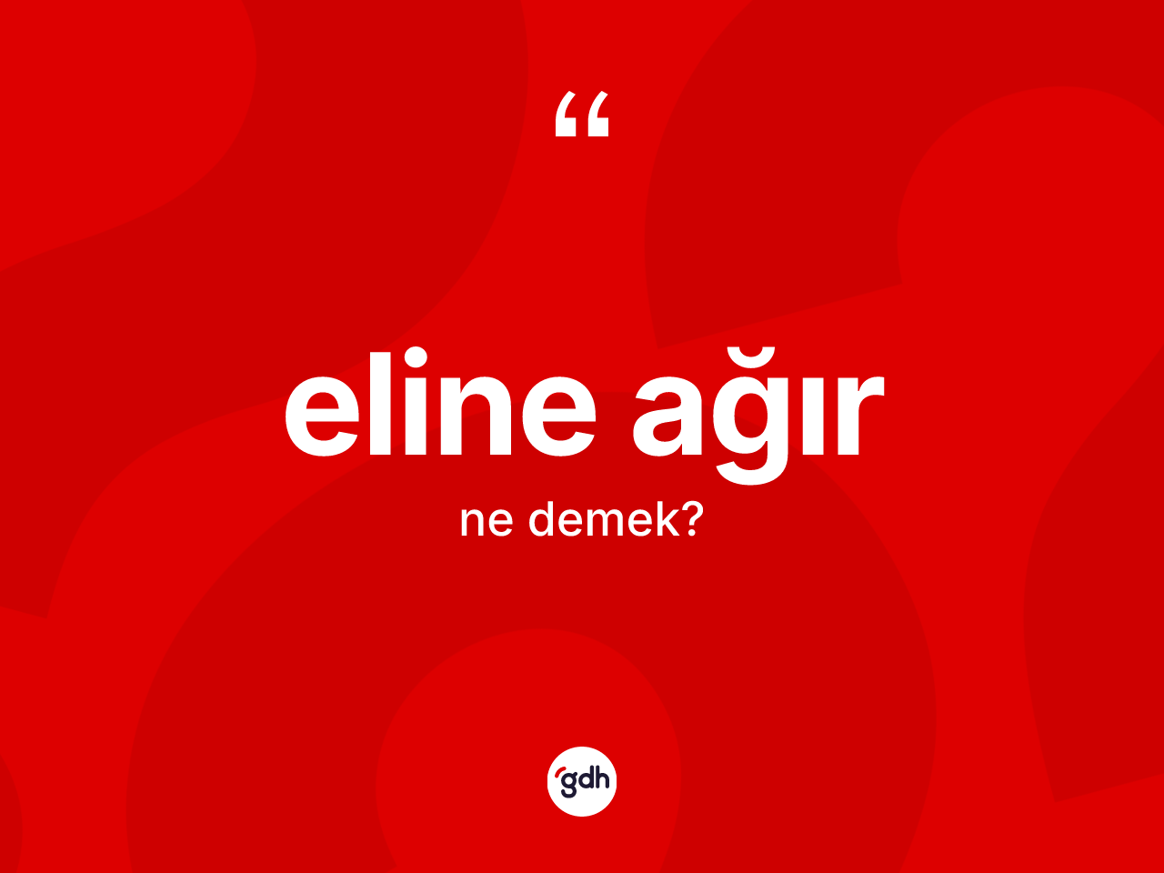 Eline ağır kelimesinin tanımı nedir? Eline ağırın sözlükteki anlamı nedir?