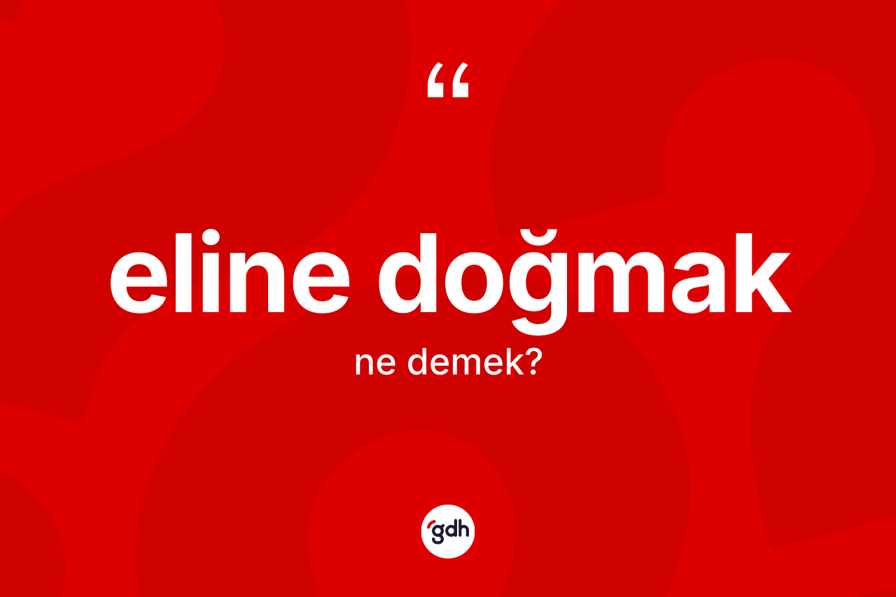 Eline doğmak ifadesinin tanımı nedir?