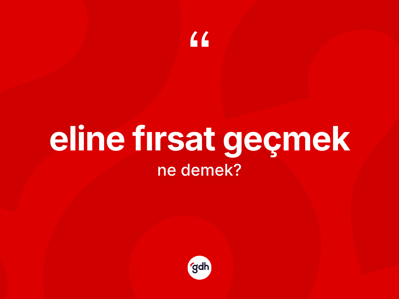Eline fırsat geçmek sözü ne demek? Eline fırsat geçmek ifadesi nerede kullanılır?