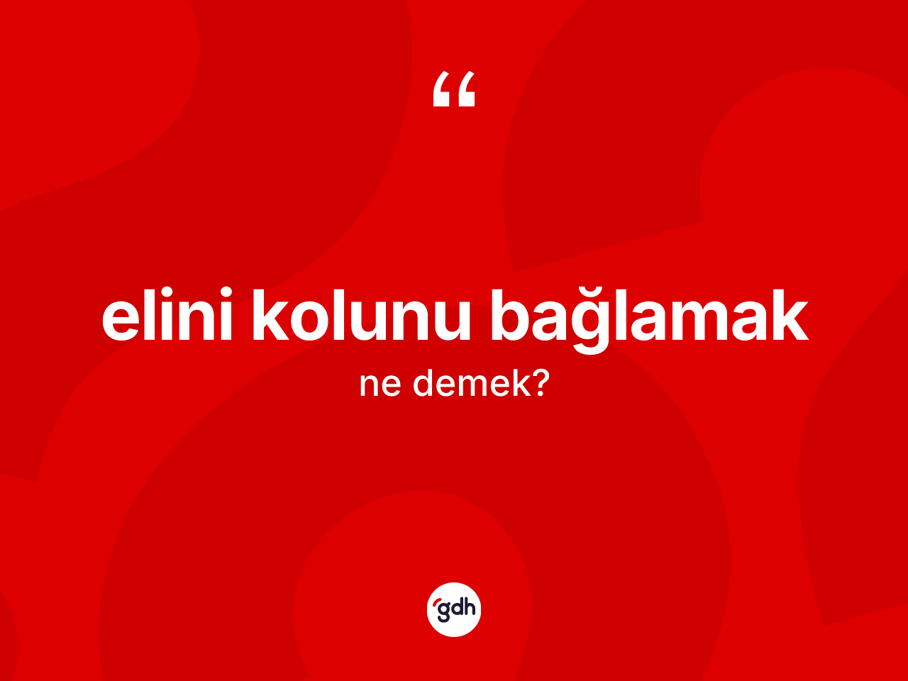 Elini kolunu bağlamak ifadesinin kısaca anlamı nedir? Elini kolunu bağlamak sözü hangi durumlarda kullanılır?