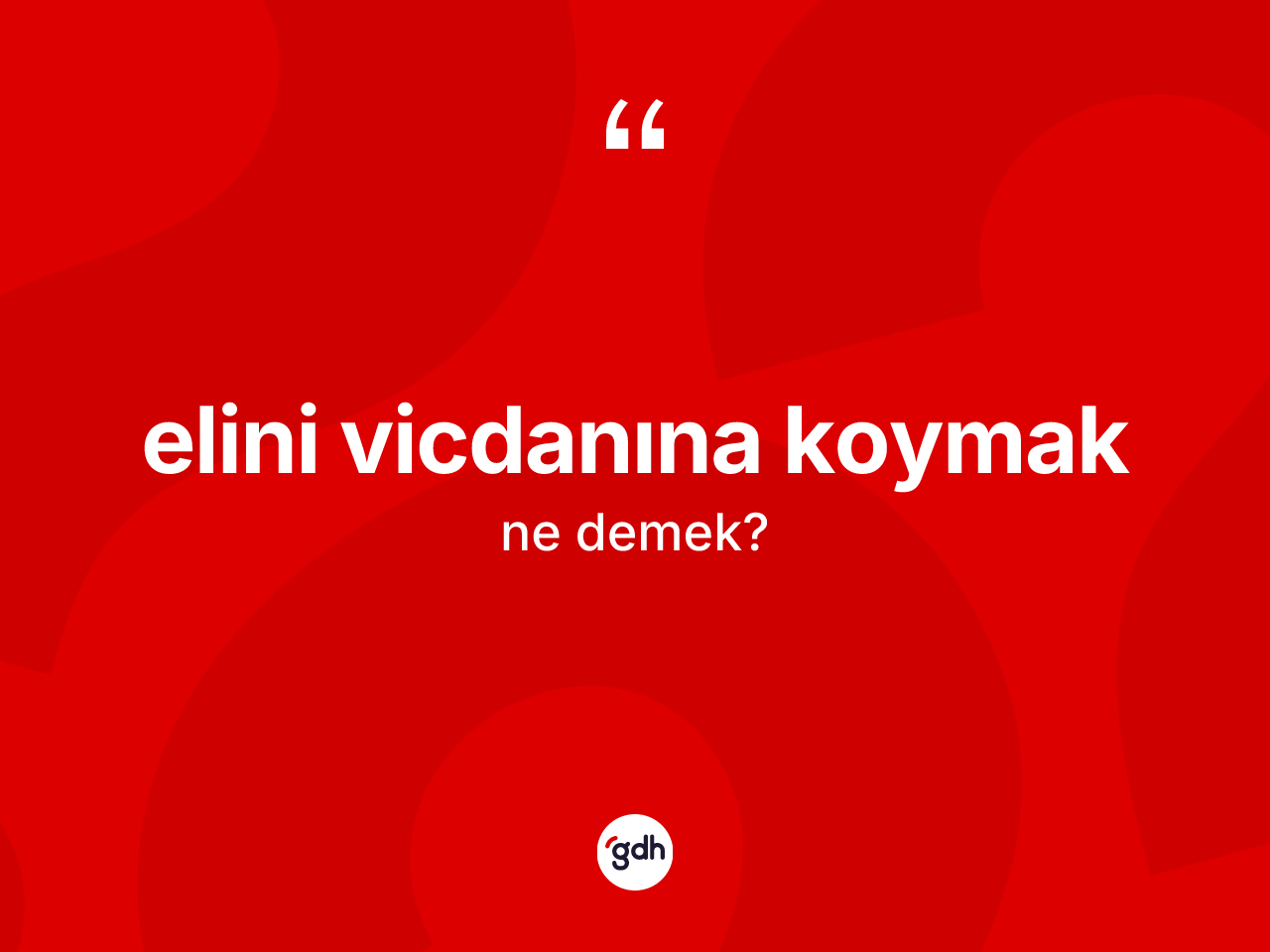Elini vicdanına koymak ifadesi neyi anlatır? Elini vicdanına koymak ifadesi hangi durumlarda kullanılır