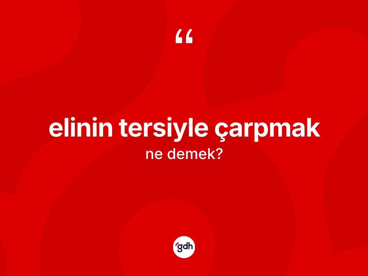 Elinin tersiyle çarpmak ifadesi nedir? Elinin tersiyle çarpmak ifadesi hangi durumlarda kullanılır?