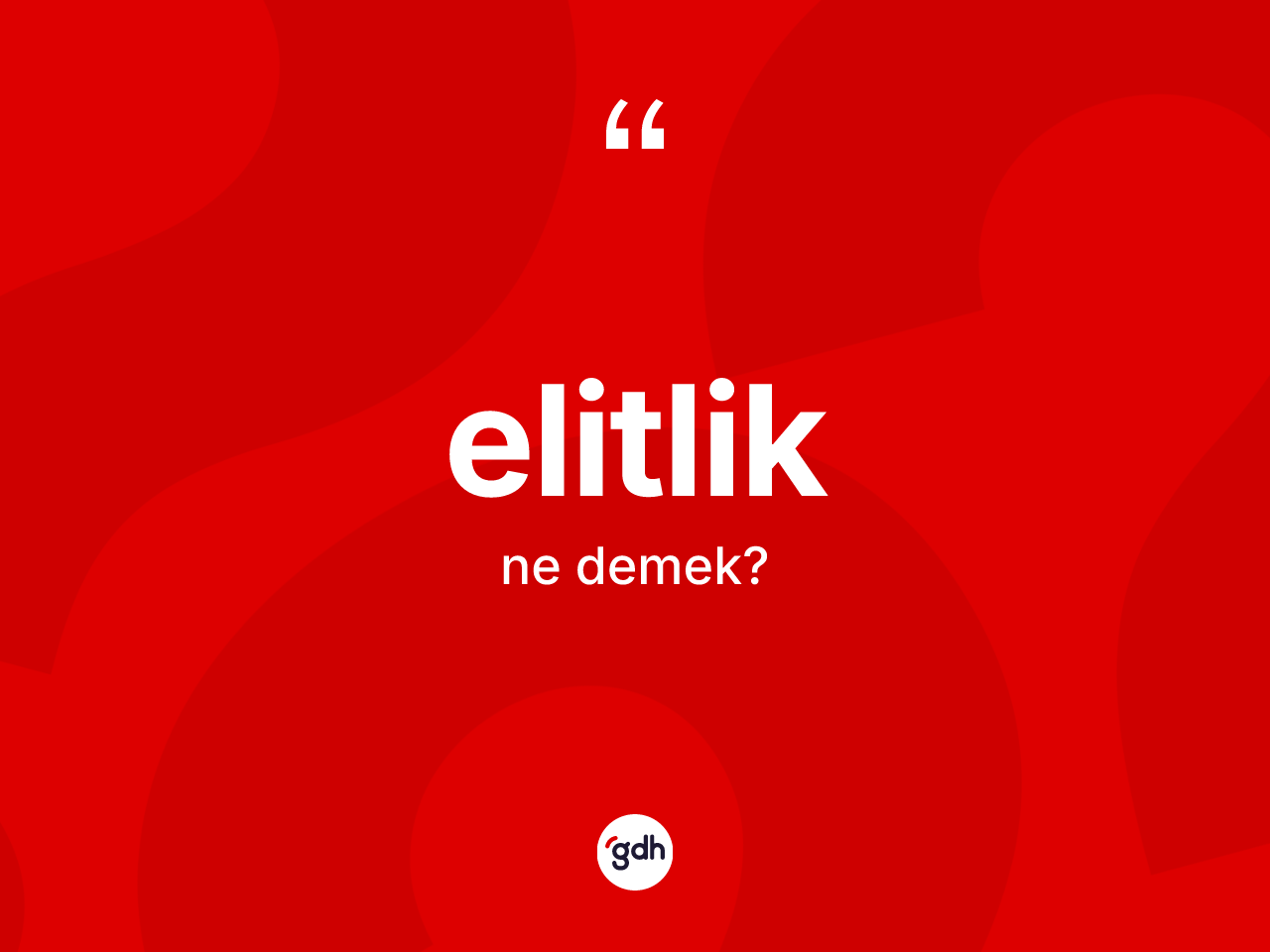 Elitlik kelimesi nedir? Elitliğin halk arasındaki kullanımı nasıldır?
