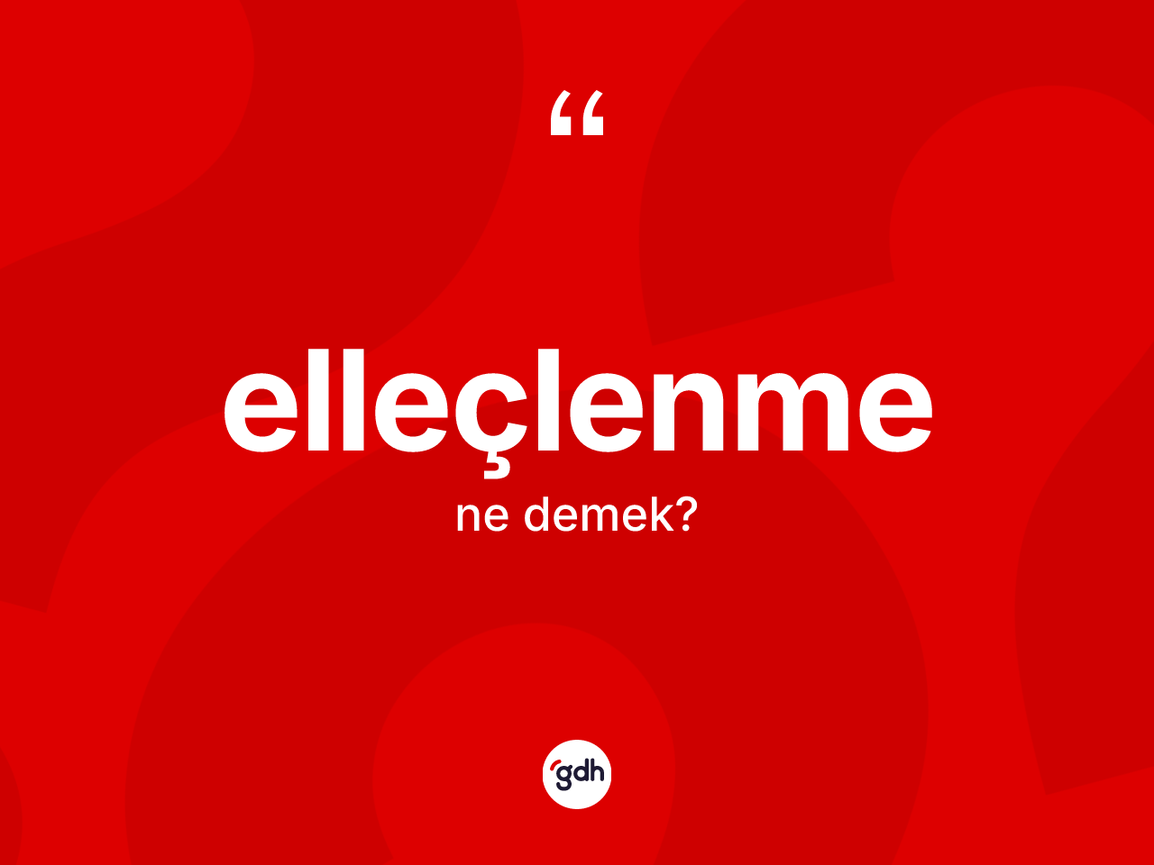 Elleçlenme kelimesinin tanımı nedir? Elleçlenme kelimesinin özellikleri nelerdir?