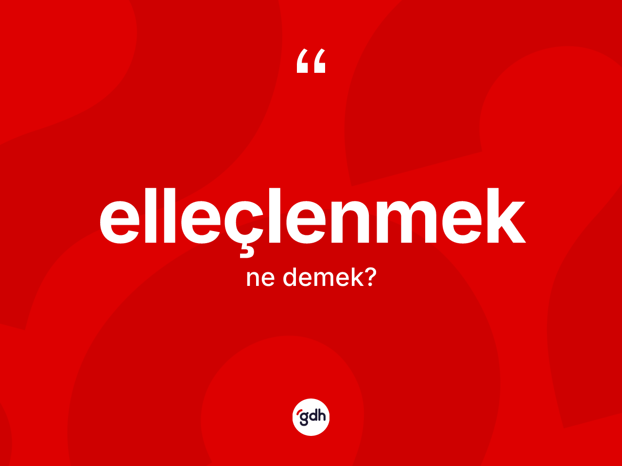 Elleçlenmek kelimesinin sözlükteki tanımı nedir? Elleçlenmeğin sözlükteki anlamı nedir?