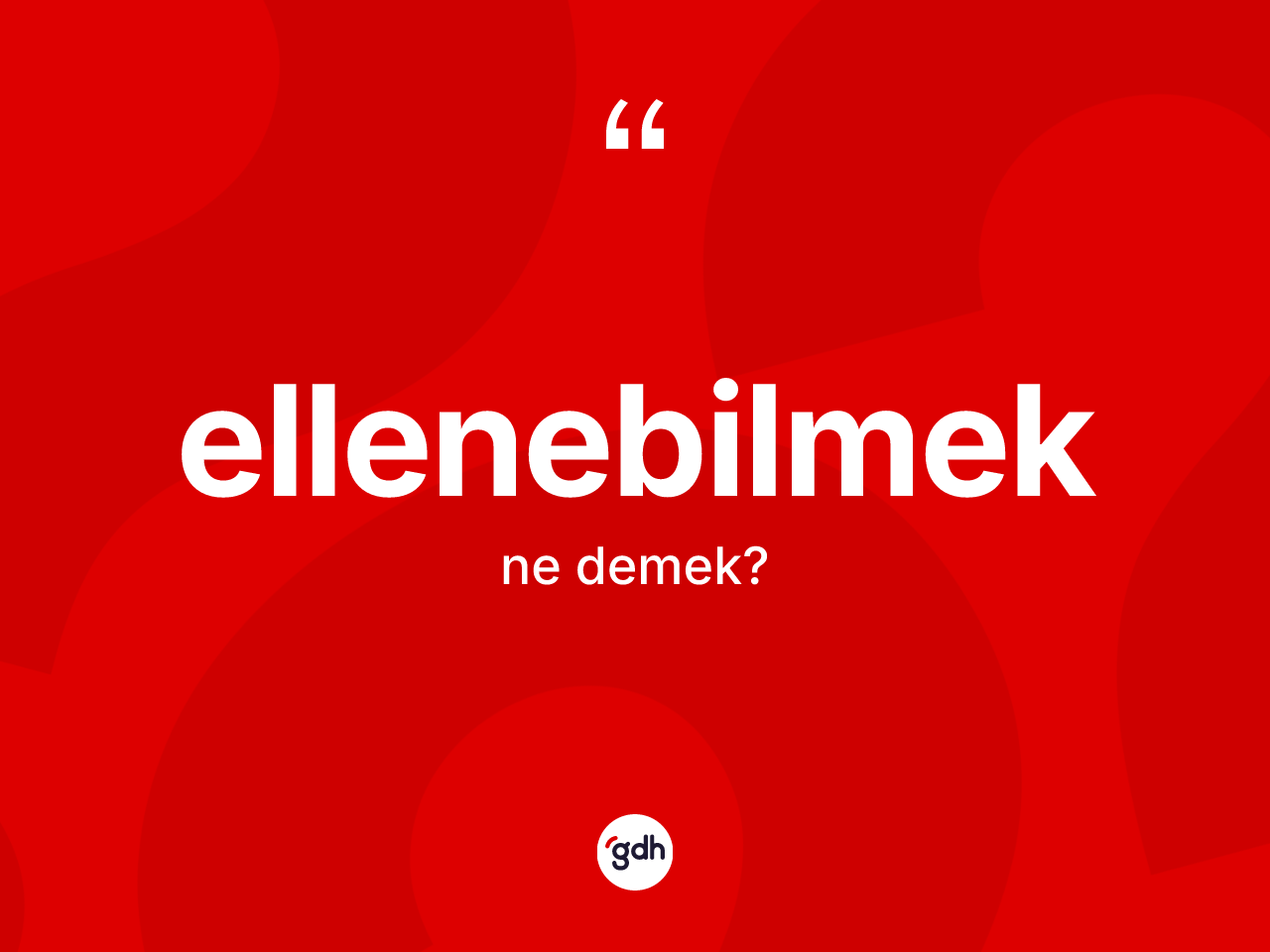 Ellenebilmek kelimesinin tanımı nedir? Ellenebilmeğin TDK'ya göre anlamı nedir?