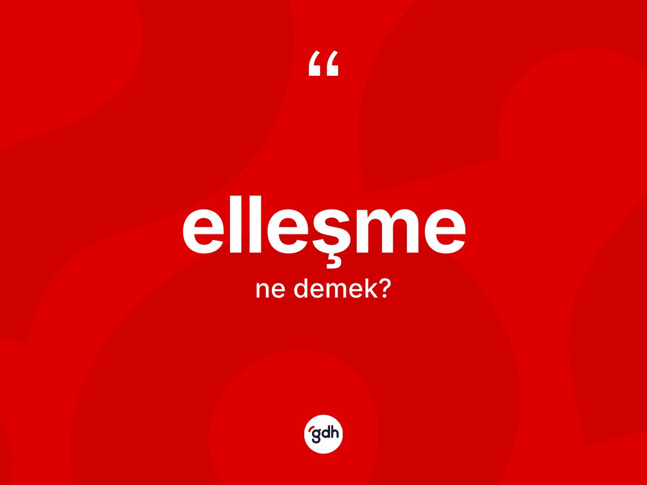 Elleşme kelimesinin anlamı nedir? Elleşmenin halk arasındaki kullanımı nasıldır?
