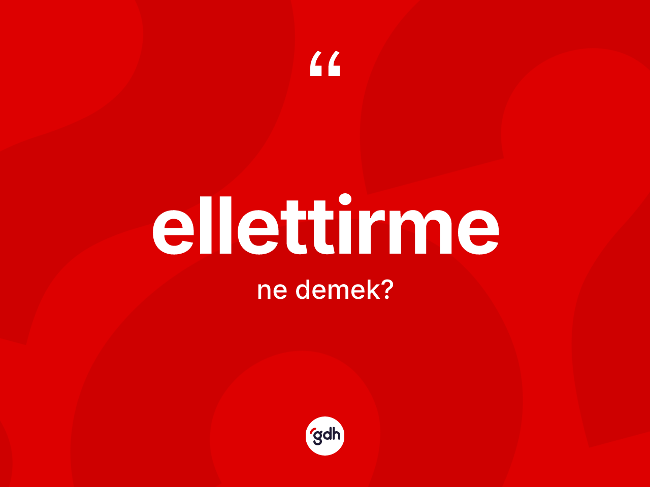 Ellettirme nedir? Ellettirme kelimesinin TDK'ya göre açıklaması nedir?