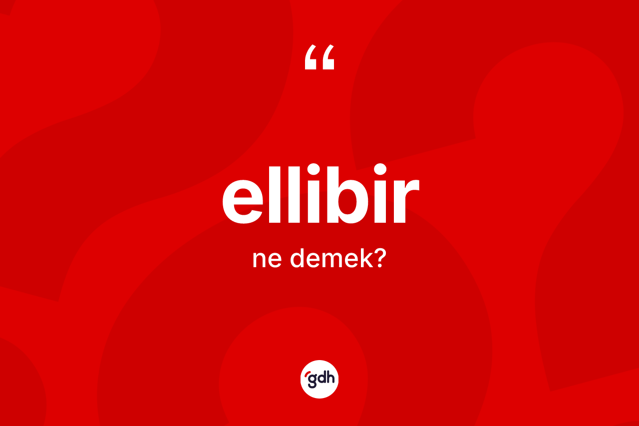 Ellibir kelimesi nedir? Ellibirin TDK'ya göre anlamı nedir?