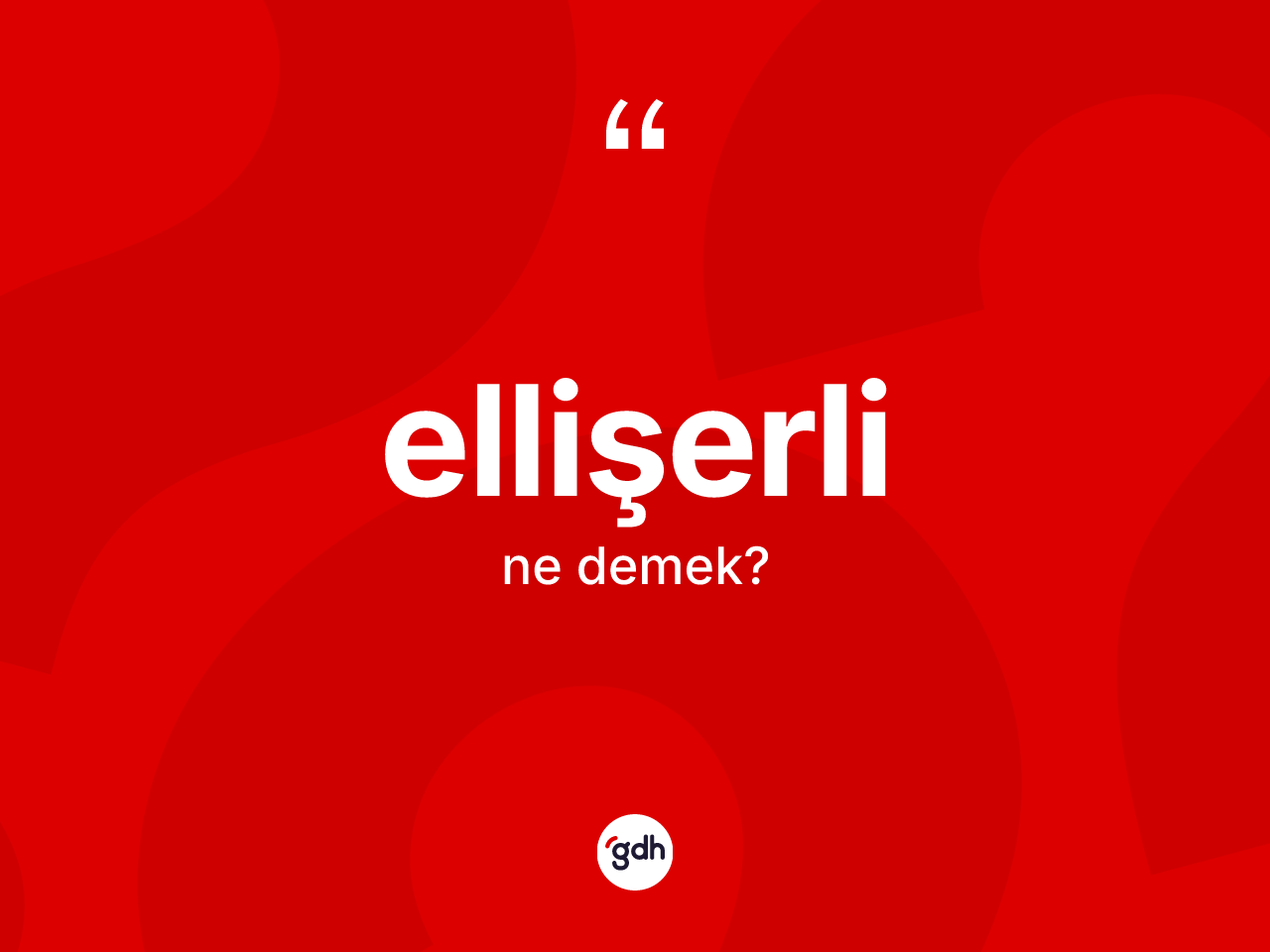 Ellişerli kelimesinin sözlükteki tanımı nedir? Ellişerlinin TDK'ya göre anlamı nedir?