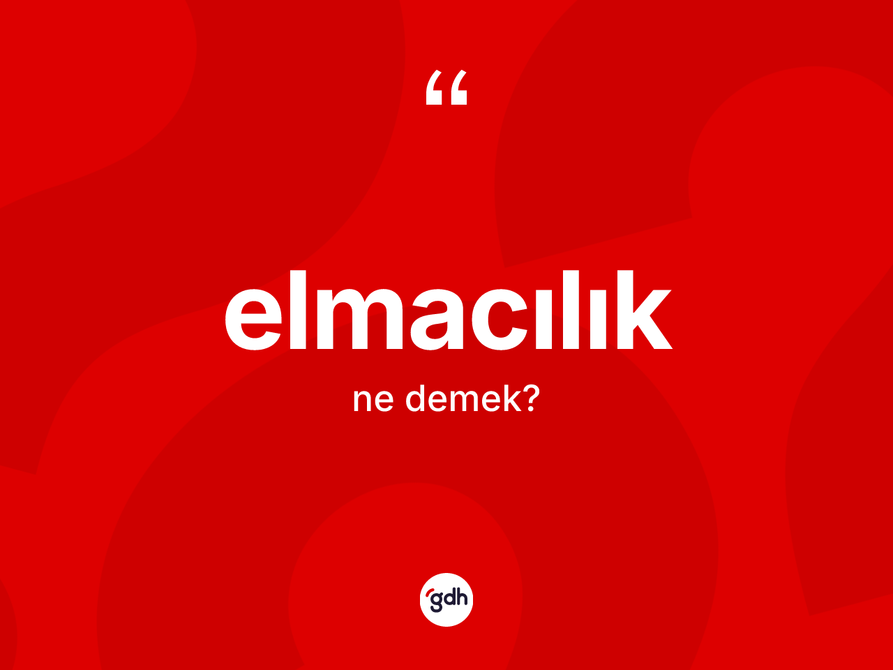 Elmacılık ne anlama gelir? Elmacılık kelimesinin özellikleri nelerdir?