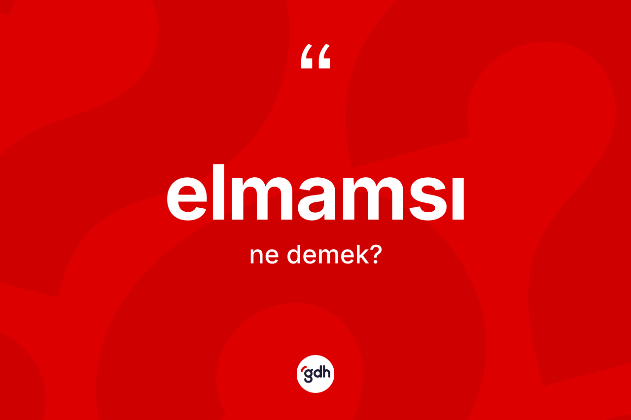 Elmamsı kelimesinin sözlükteki tanımı nedir? Elmamsı kelimesinin özellikleri nelerdir?