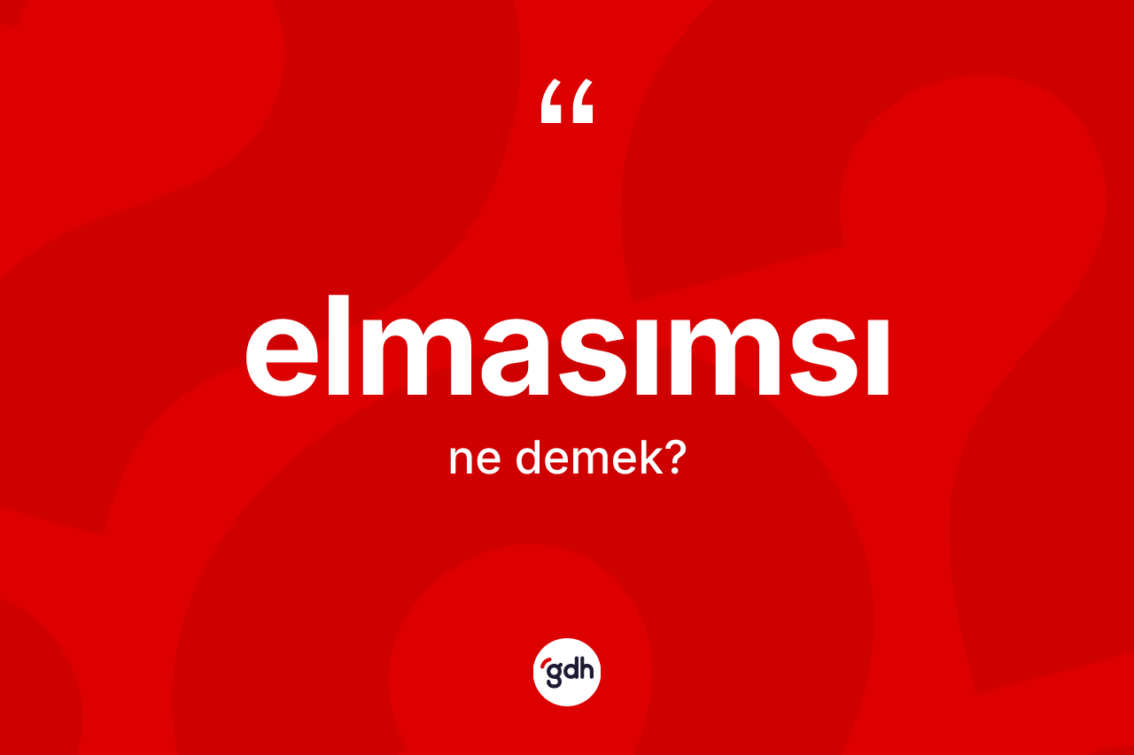 Elmasımsı kelimesinin sözlükteki tanımı nedir? Elmasımsının TDK'ya göre anlamı nedir?