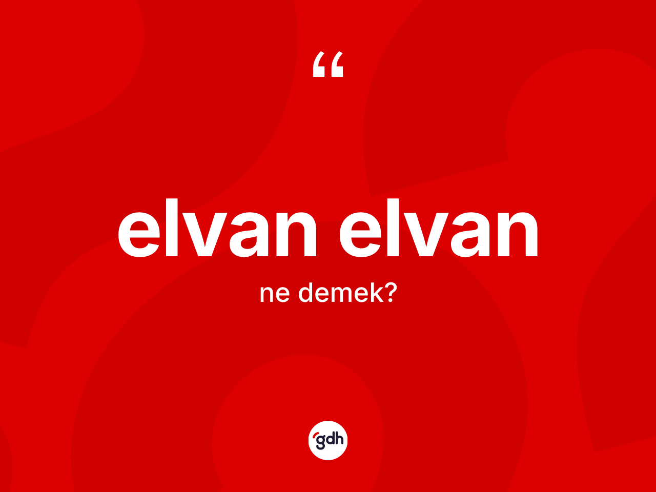 Elvan elvan kelimesi ne demek? Elvan elvanın sözlükteki anlamı nedir?