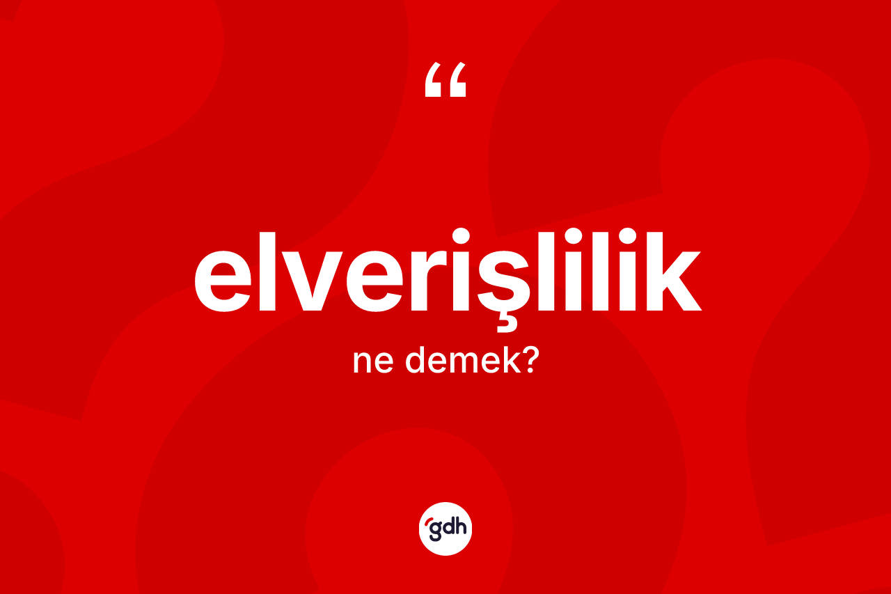 Elverişlilik ne demek? Elverişliliğin TDK'ya göre anlamı nedir?