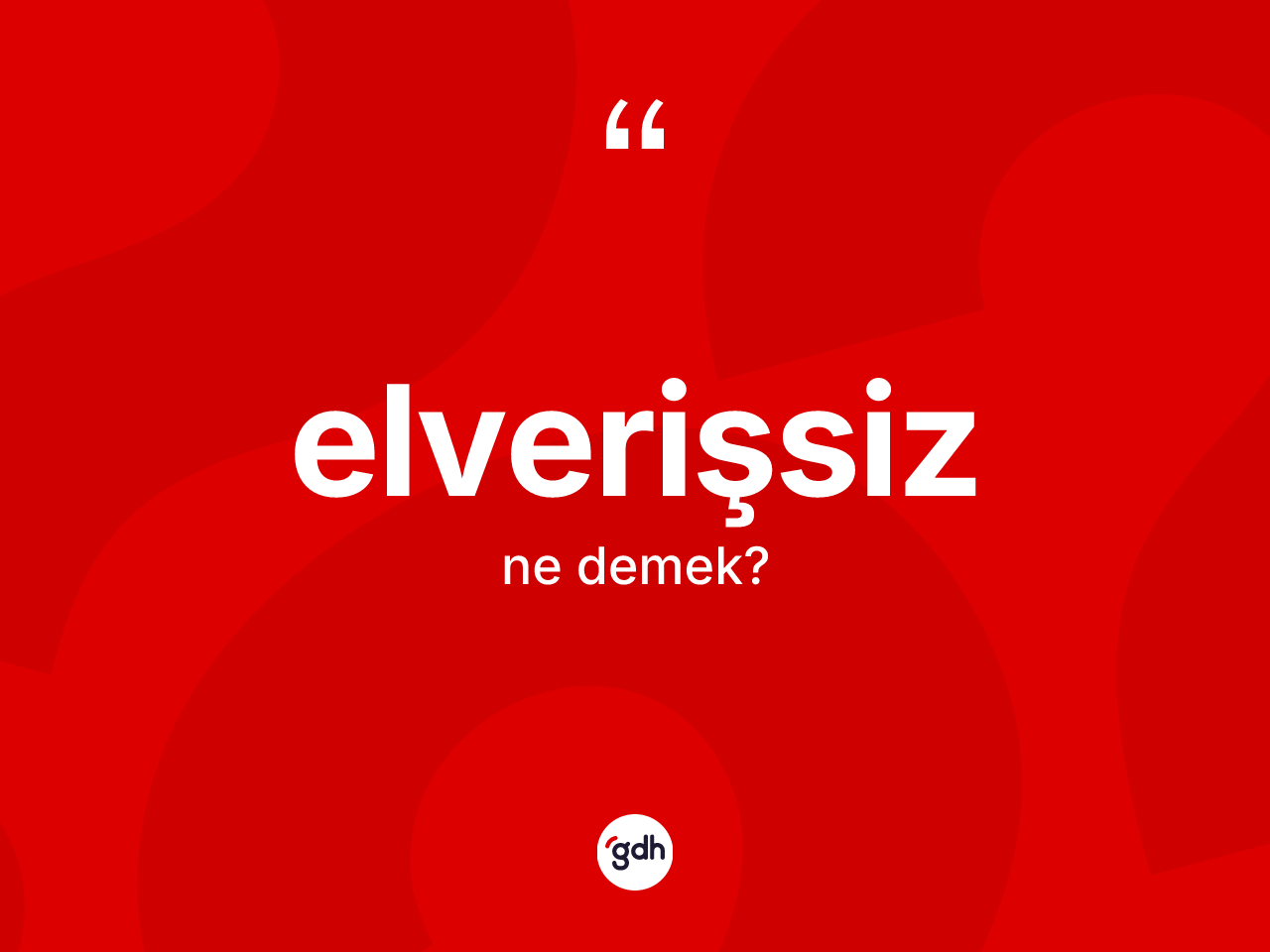 Elverişsiz ne demek? Elverişsiz kelimesinin özellikleri nelerdir?