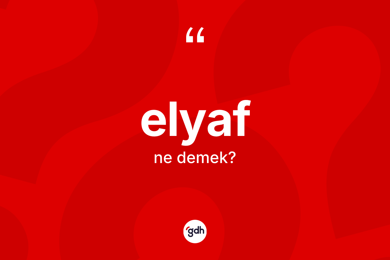 Elyaf kelimesinin tanımı nedir?