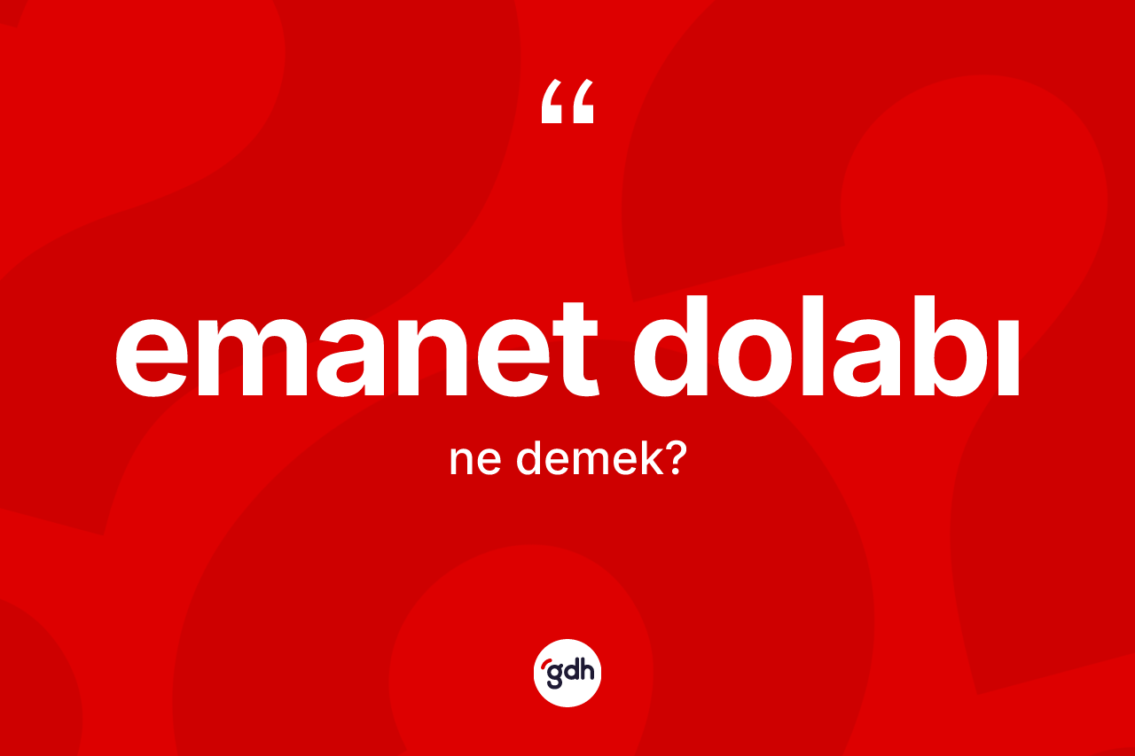 Emanet dolabı kelimesi ne anlama gelir?