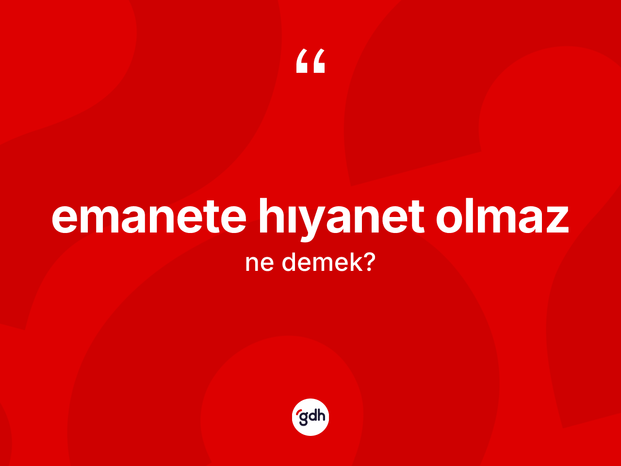 Emanete hıyanet olmaz ifadesinin anlamı nedir? Emanete hıyanet olmaz sözünün TDK açıklaması nedir?