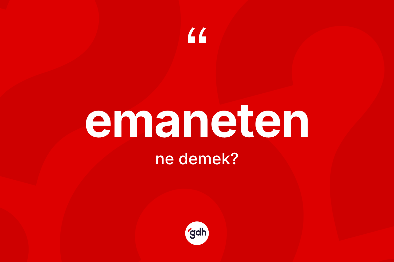 Emaneten kelimesi nedir? Emanetenin halk arasındaki kullanımı nasıldır?