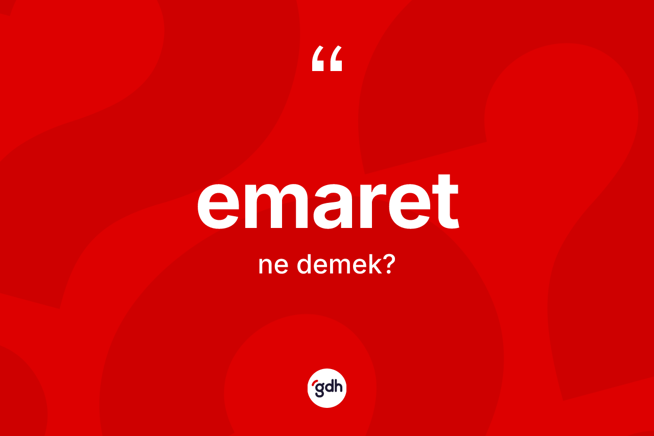 Emaret kelimesi ne demek? Emaret kelimesinin TDK'ya göre açıklaması nedir?