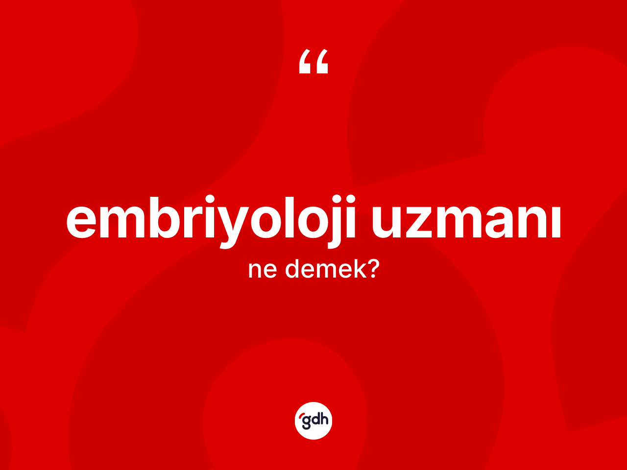 Embriyoloji uzmanı kelimesi ne anlama gelir? Embriyoloji uzmanı kelimesinin kaç farklı anlamı var?
