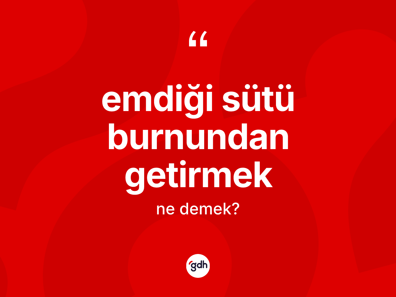 Emdiği sütü burnundan getirmek ifadesinin anlamı nedir? Emdiği sütü burnundan getirmek ifadesinin TDK anlamı nedir?