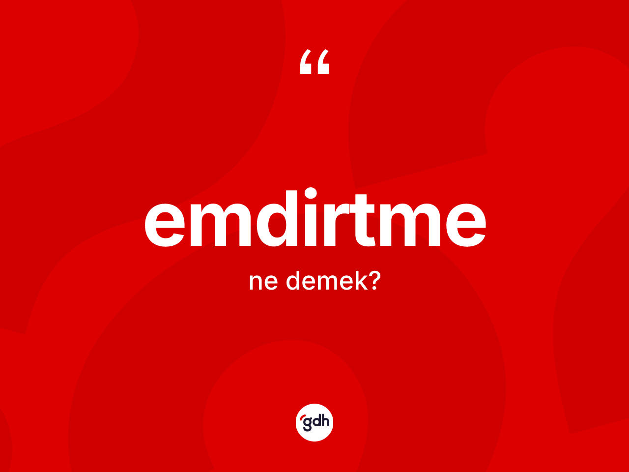 Emdirtme nedir? Emdirtmenin TDK'ya göre anlamı nedir?